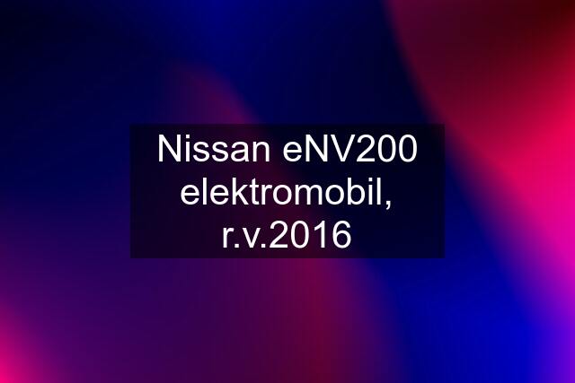 Nissan eNV200 elektromobil, r.v.2016