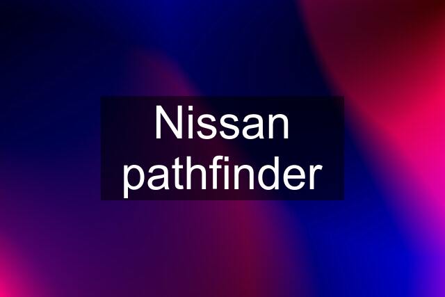 Nissan pathfinder