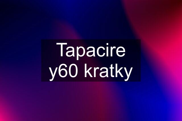 Tapacire y60 kratky