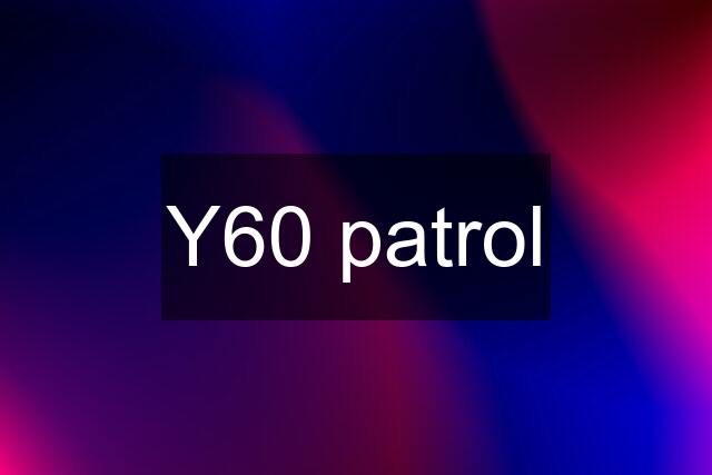 Y60 patrol