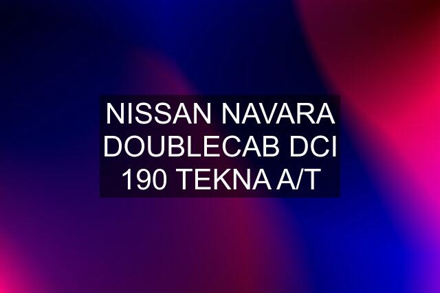 NISSAN NAVARA DOUBLECAB DCI 190 TEKNA A/T