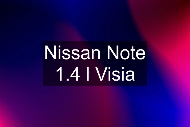 Nissan Note 1.4 l Visia