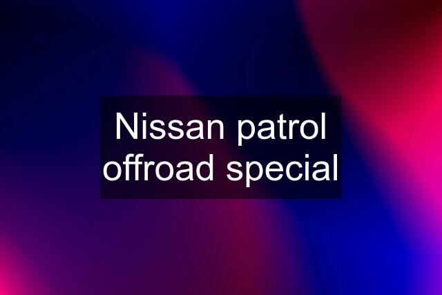 Nissan patrol offroad special