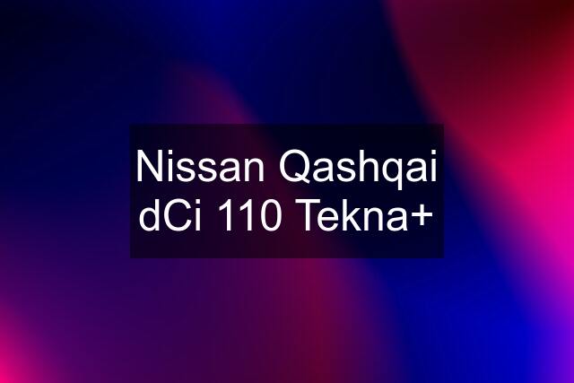 Nissan Qashqai dCi 110 Tekna+