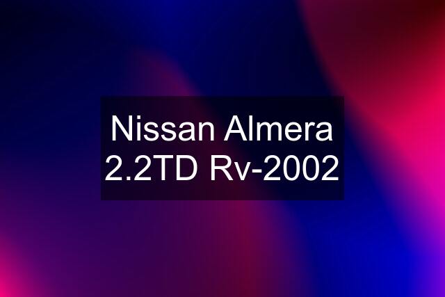 Nissan Almera 2.2TD Rv-2002