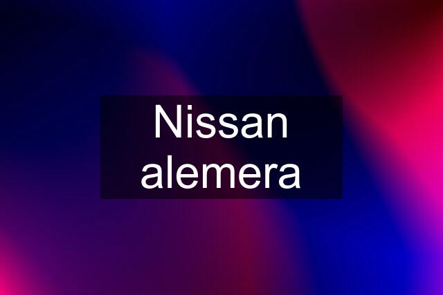 Nissan alemera