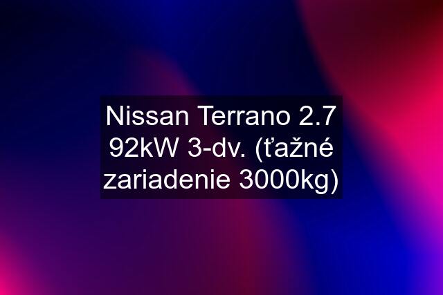 Nissan Terrano 2.7 92kW 3-dv. (ťažné zariadenie 3000kg)