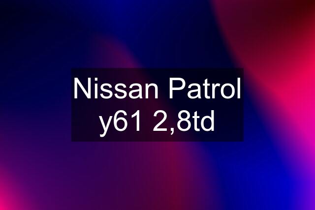 Nissan Patrol y61 2,8td