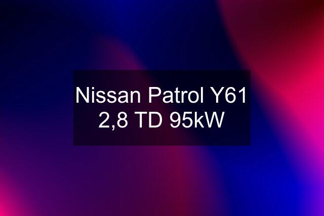 Nissan Patrol Y61 2,8 TD 95kW