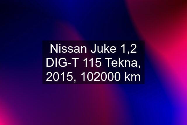 Nissan Juke 1,2 DIG-T 115 Tekna, 2015, 102000 km