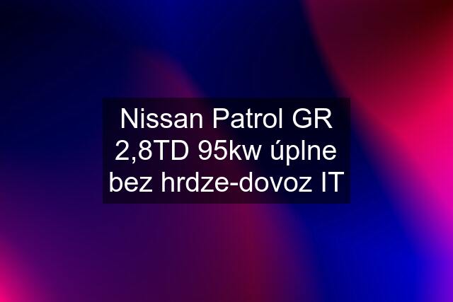 Nissan Patrol GR 2,8TD 95kw úplne bez hrdze-dovoz IT