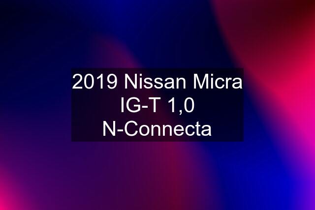 2019 Nissan Micra IG-T 1,0 N-Connecta