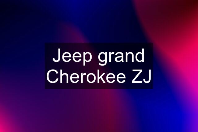 Jeep grand Cherokee ZJ