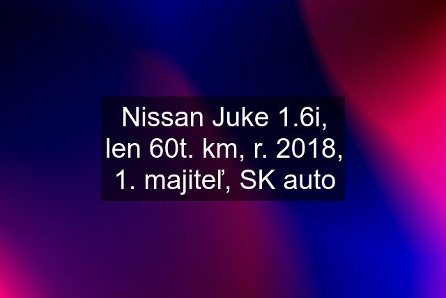 Nissan Juke 1.6i, len 60t. km, r. 2018, 1. majiteľ, SK auto