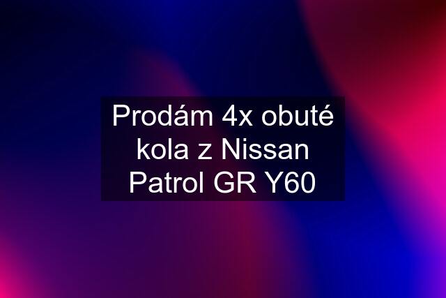 Prodám 4x obuté kola z Nissan Patrol GR Y60