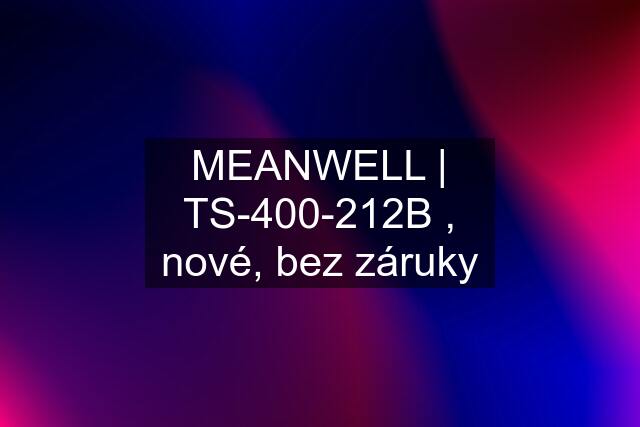 MEANWELL | TS-400-212B , nové, bez záruky