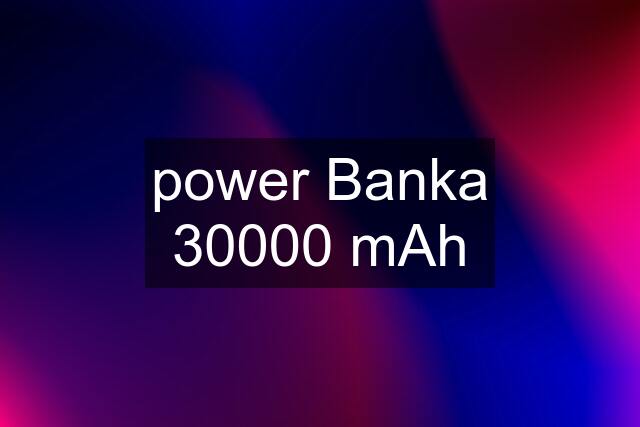 power Banka 30000 mAh