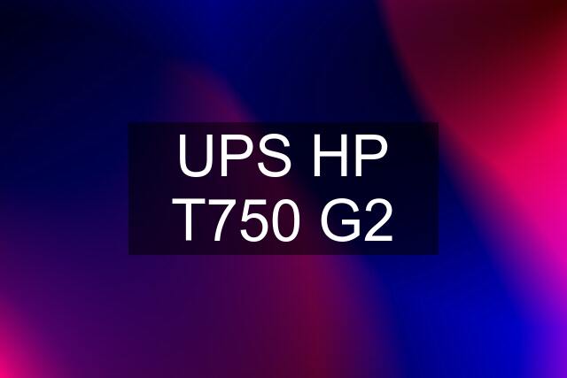 UPS HP T750 G2