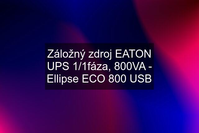 Záložný zdroj EATON UPS 1/1fáza, 800VA - Ellipse ECO 800 USB
