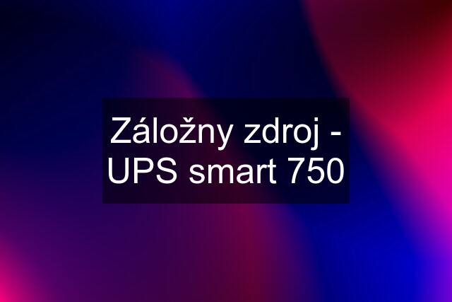 Záložny zdroj - UPS smart 750
