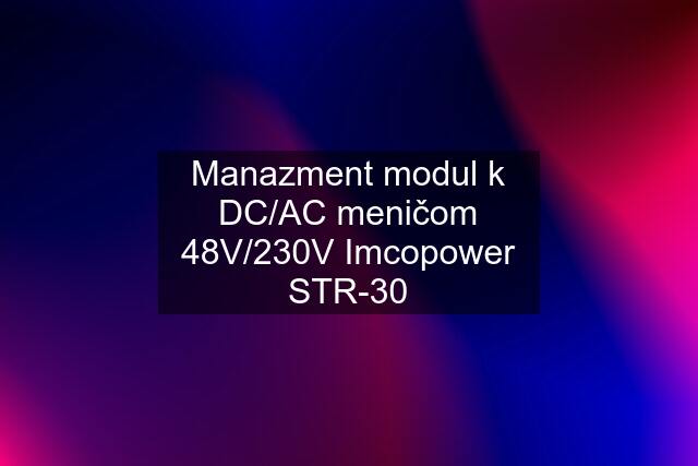 Manazment modul k DC/AC meničom 48V/230V Imcopower STR-30