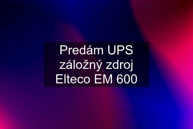 Predám UPS záložný zdroj Elteco EM 600