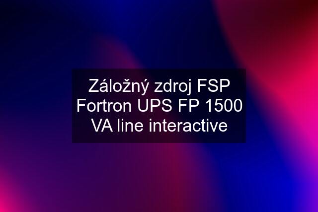 Záložný zdroj FSP Fortron UPS FP 1500 VA line interactive