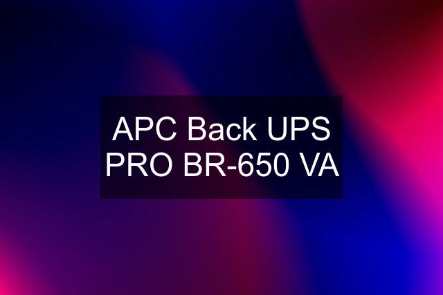 APC Back UPS PRO BR-650 VA