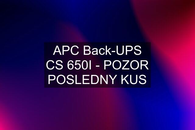 APC Back-UPS CS 650I - POZOR POSLEDNY KUS