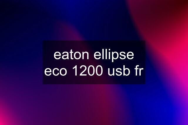 eaton ellipse eco 1200 usb fr