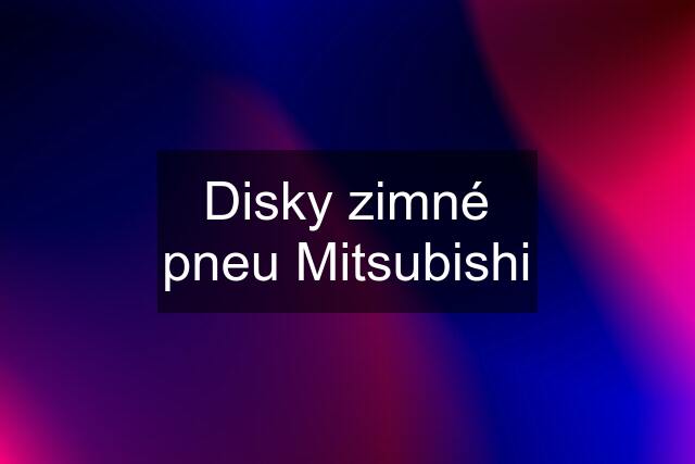 Disky zimné pneu Mitsubishi