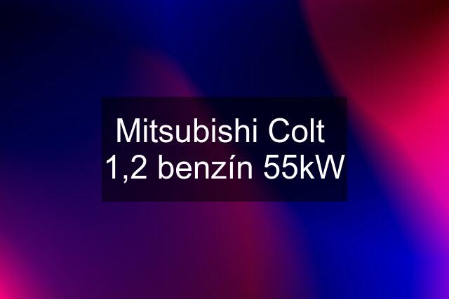 Mitsubishi Colt  1,2 benzín 55kW