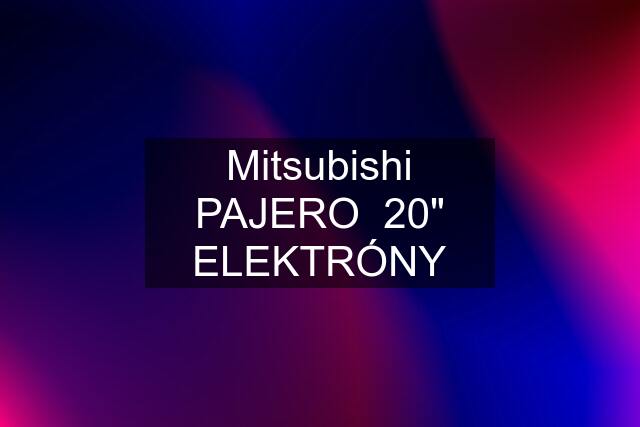 Mitsubishi PAJERO  20" ELEKTRÓNY