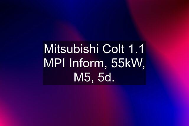 Mitsubishi Colt 1.1 MPI Inform, 55kW, M5, 5d.