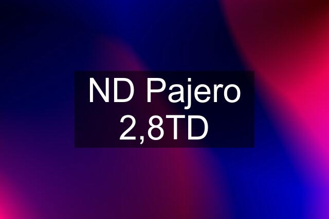 ND Pajero 2,8TD