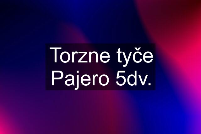 Torzne tyče Pajero 5dv.