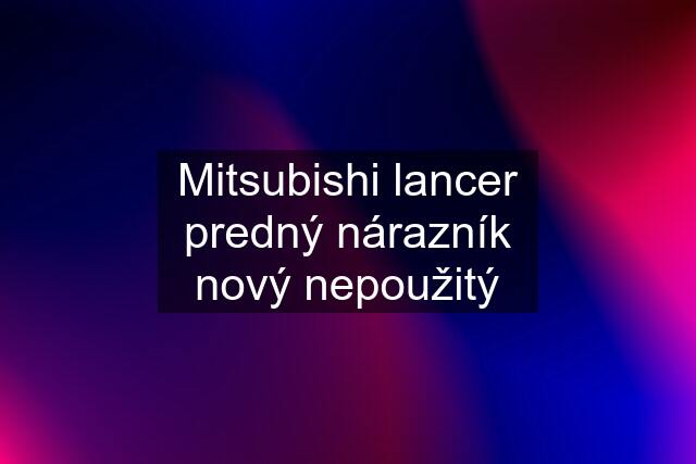 Mitsubishi lancer predný nárazník nový nepoužitý