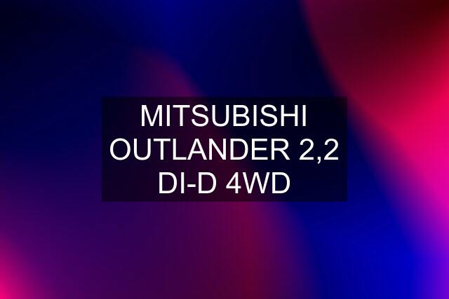 MITSUBISHI OUTLANDER 2,2 DI-D 4WD