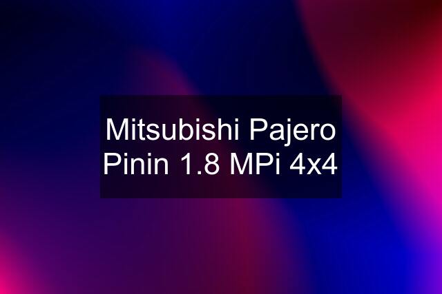 Mitsubishi Pajero Pinin 1.8 MPi 4x4