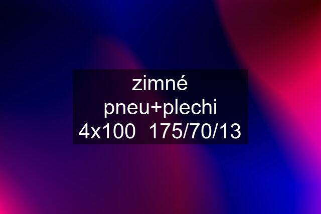 zimné pneu+plechi 4x100  175/70/13