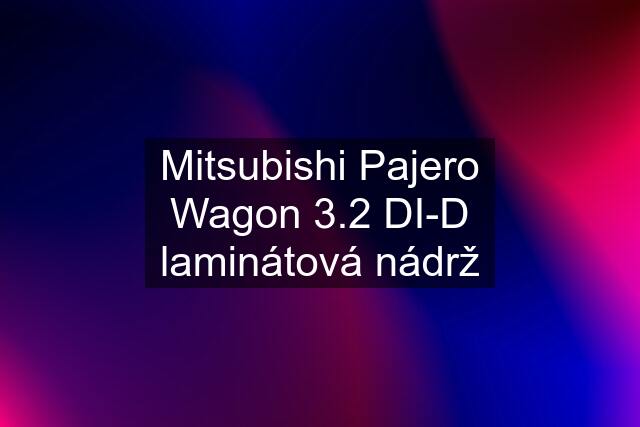Mitsubishi Pajero Wagon 3.2 DI-D laminátová nádrž