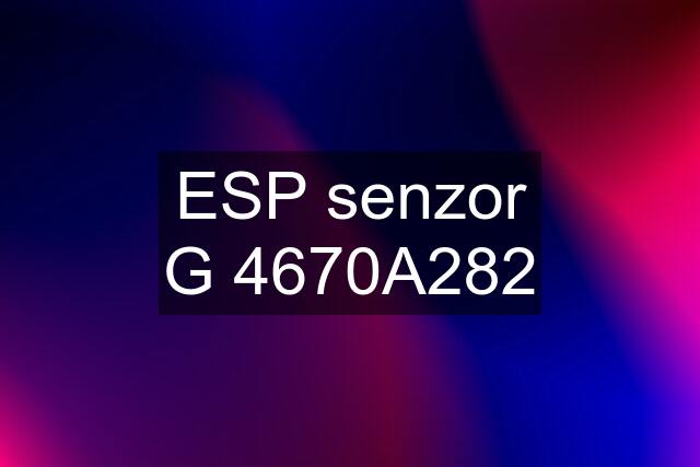 ESP senzor G 4670A282