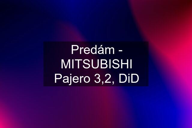 Predám - MITSUBISHI Pajero 3,2, DiD