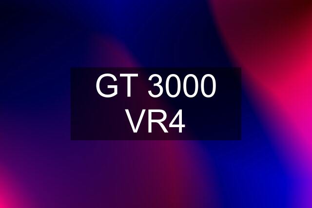 GT 3000 VR4