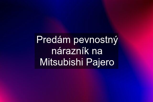 Predám pevnostný nárazník na Mitsubishi Pajero