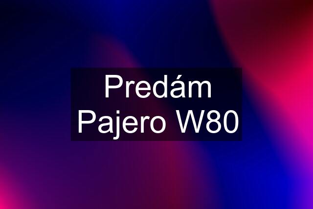 Predám Pajero W80