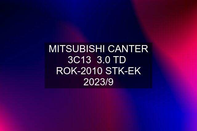 MITSUBISHI CANTER 3C13  3.0 TD  ROK-2010 STK-EK 2023/9