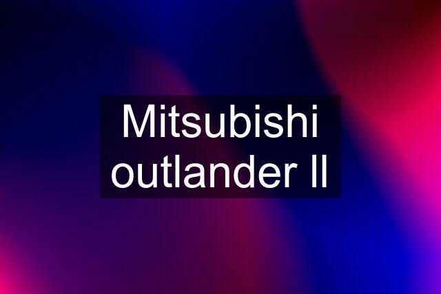 Mitsubishi outlander ll