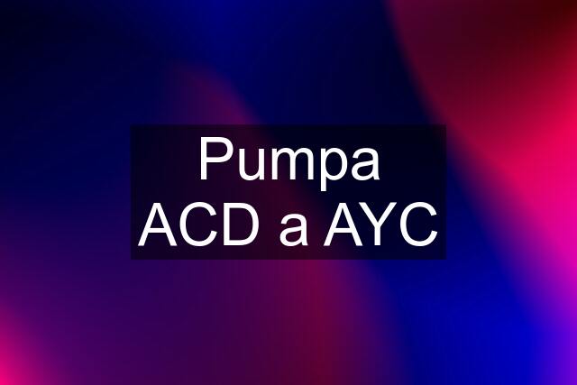 Pumpa ACD a AYC