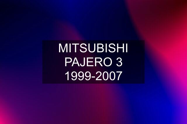 MITSUBISHI PAJERO 3 1999-2007